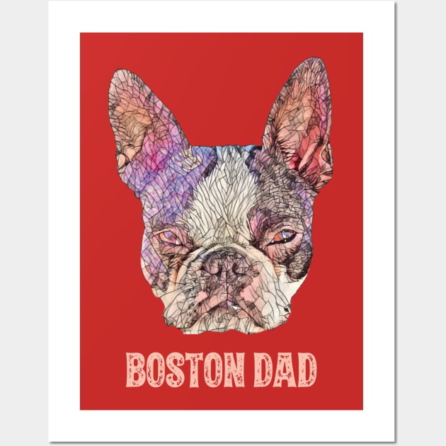 Boston Dad Boston Bull Terrier Wall Art by DoggyStyles